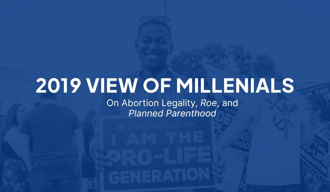 2019 View of Millennials on abortion legality, Roe,  and Planned Parenthood