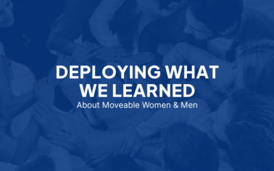 Deploying What We’ve Learned About Moveable Women & Men