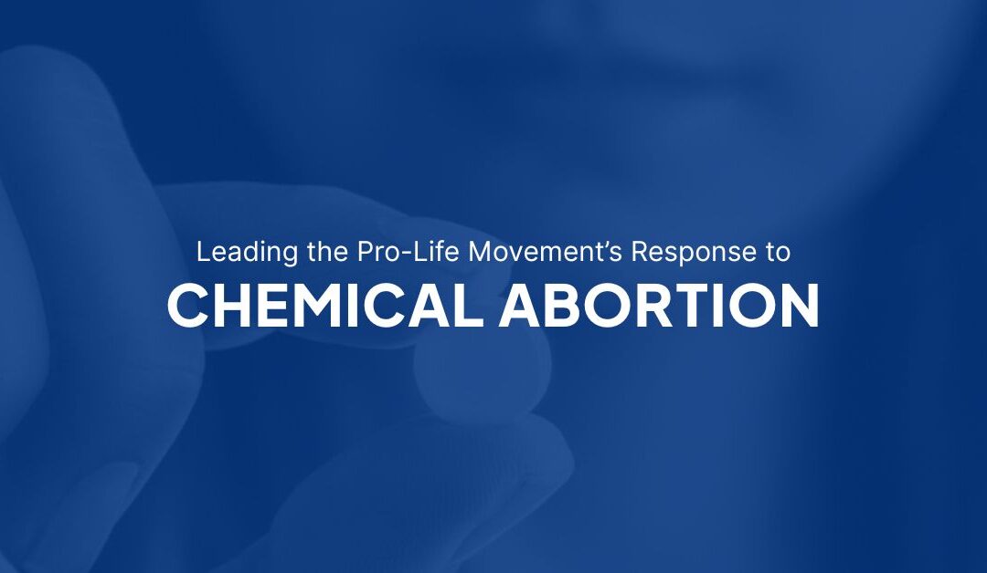 Leading the Pro-Life Movement’s Response to Chemical Abortion