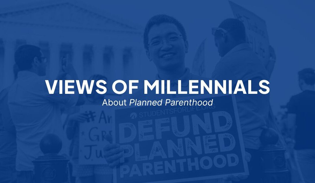 Views of Millennials About PLANNED PARENTHOOD